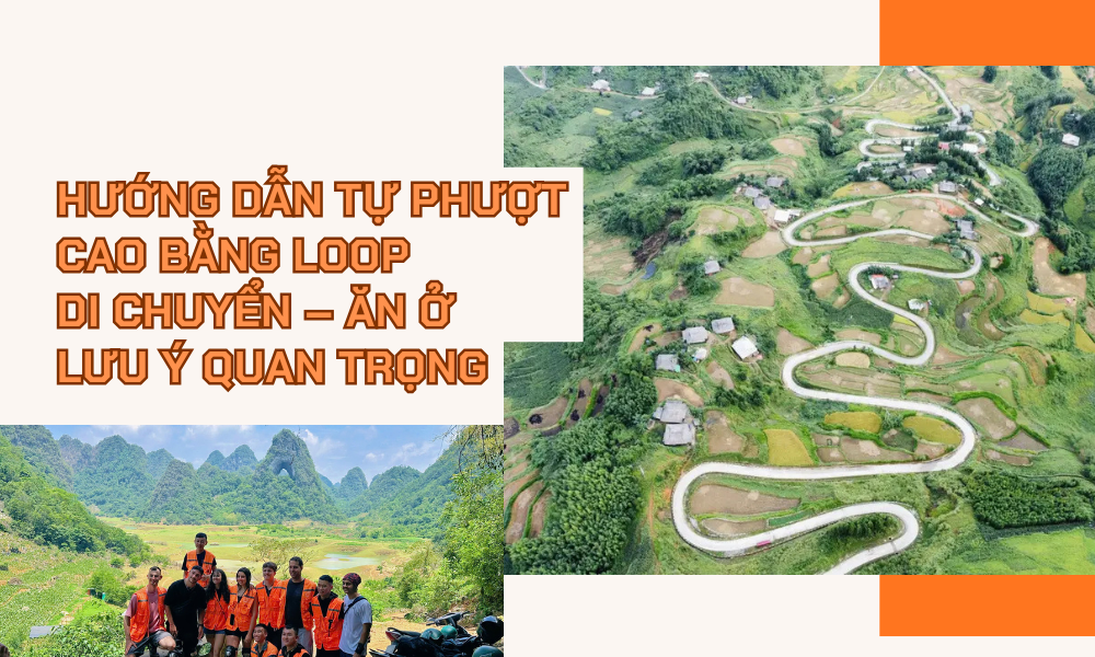 Hướng Dẫn Tự Phượt Cao Bằng Loop: Di Chuyển – Ăn Ở – Lưu Ý Quan Trọng